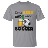 Drink Beer And Watch Soccer T Shirt Funny Drinking Lover