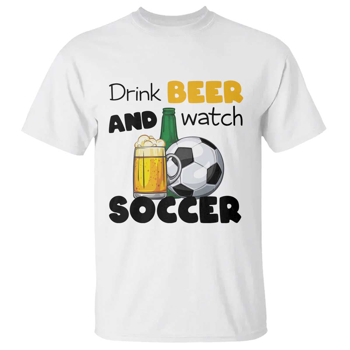 Drink Beer And Watch Soccer T Shirt Funny Drinking Lover