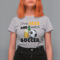 Drink Beer And Watch Soccer T Shirt For Women Funny Drinking Lover
