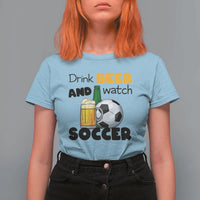 Drink Beer And Watch Soccer T Shirt For Women Funny Drinking Lover