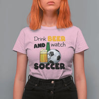Drink Beer And Watch Soccer T Shirt For Women Funny Drinking Lover