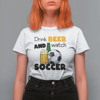 Drink Beer And Watch Soccer T Shirt For Women Funny Drinking Lover