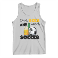 Drink Beer And Watch Soccer Tank Top Funny Drinking Lover