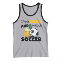 Drink Beer And Watch Soccer Tank Top Funny Drinking Lover