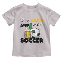 Drink Beer And Watch Soccer Toddler T Shirt Funny Drinking Lover