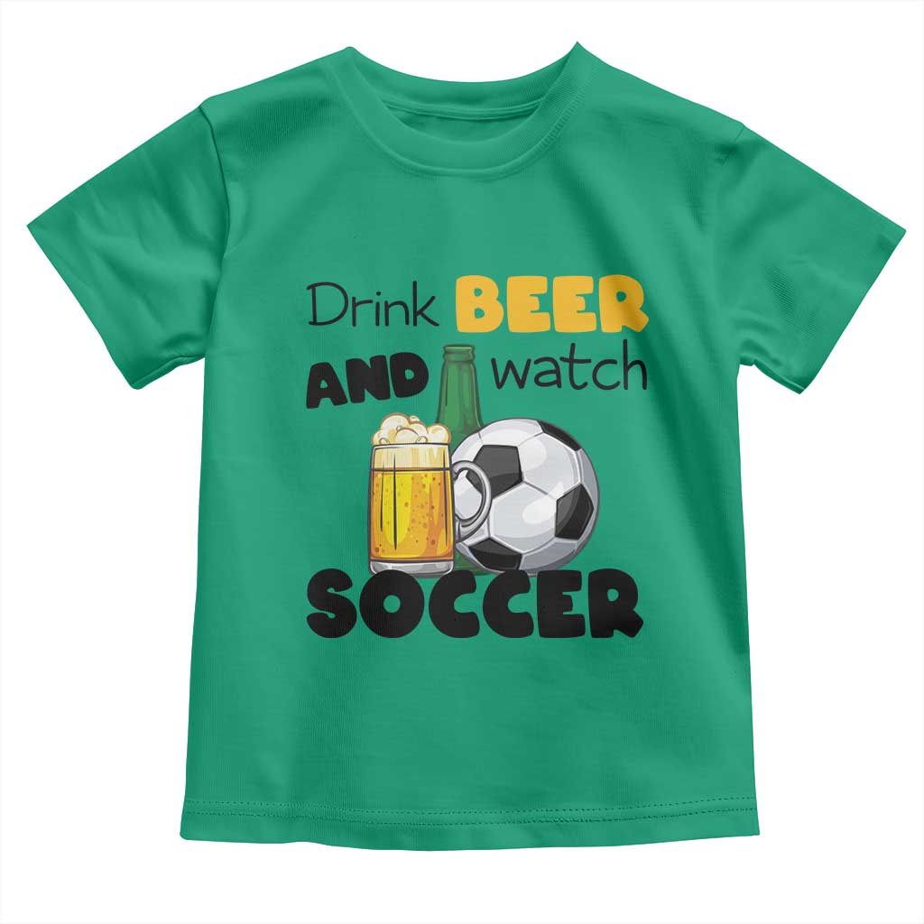Drink Beer And Watch Soccer Toddler T Shirt Funny Drinking Lover