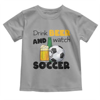 Drink Beer And Watch Soccer Toddler T Shirt Funny Drinking Lover