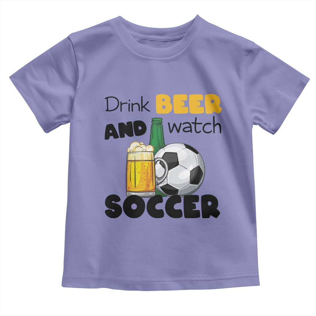 Drink Beer And Watch Soccer Toddler T Shirt Funny Drinking Lover