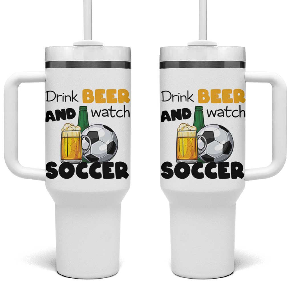 Drink Beer And Watch Soccer Tumbler With Handle Funny Drinking Lover