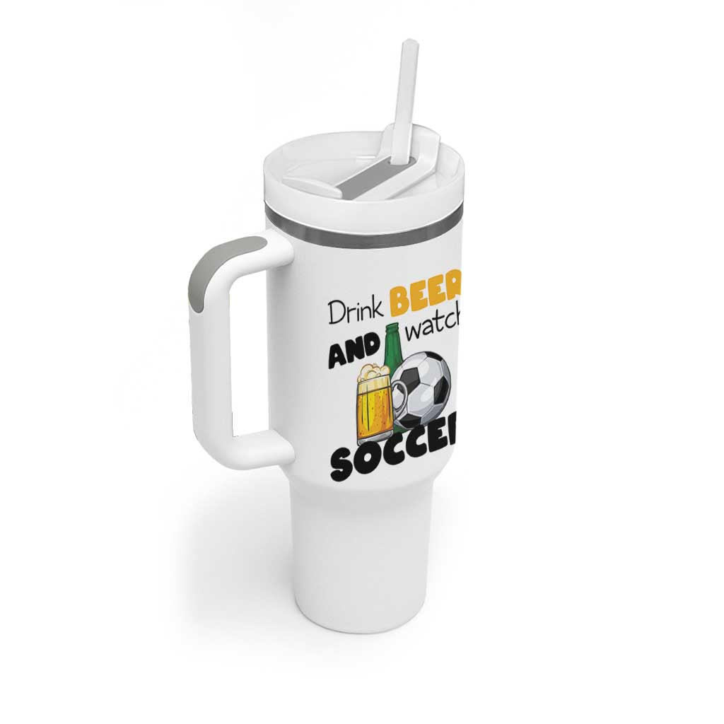 Drink Beer And Watch Soccer Tumbler With Handle Funny Drinking Lover