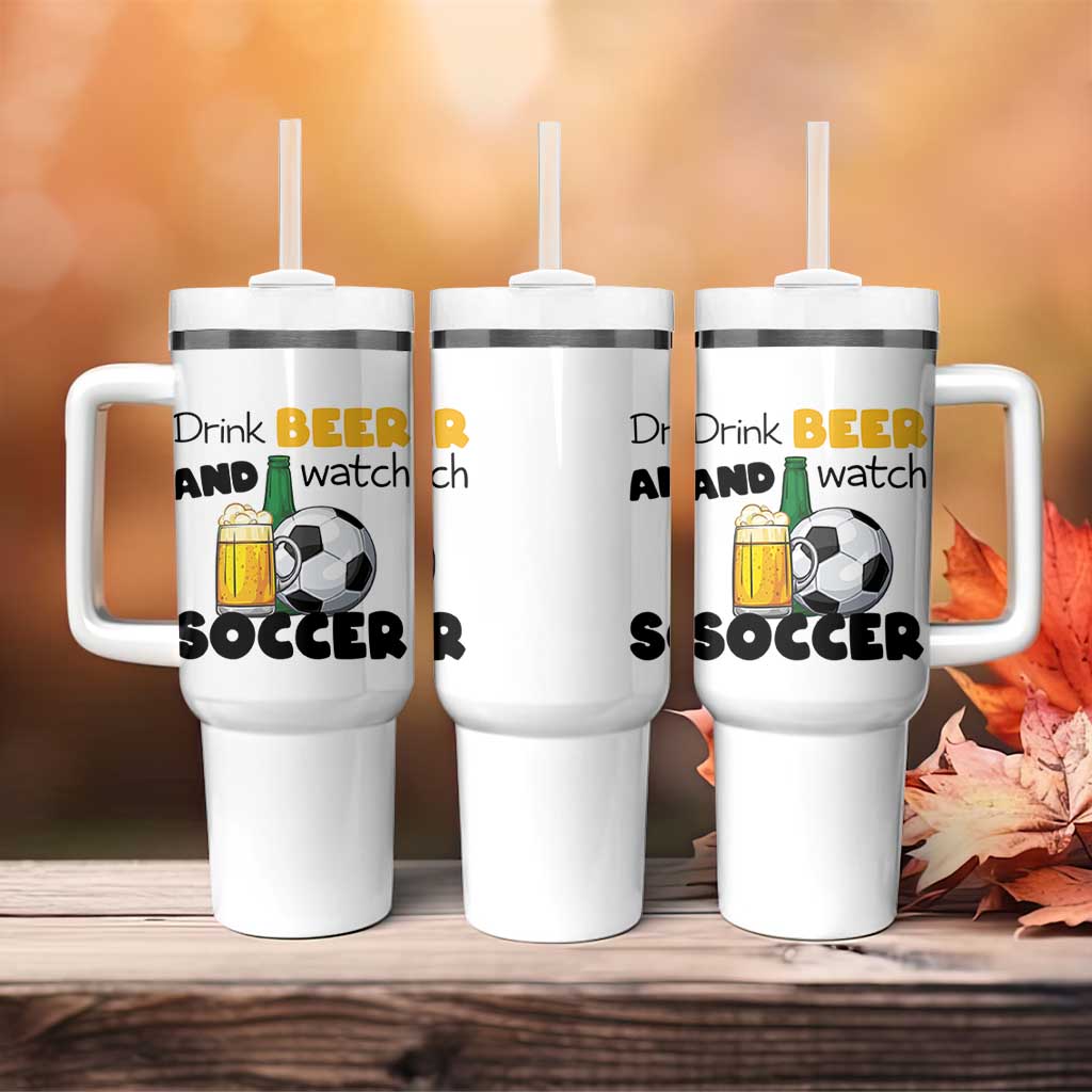 Drink Beer And Watch Soccer Tumbler With Handle Funny Drinking Lover