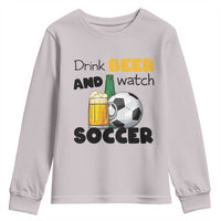 Drink Beer And Watch Soccer Youth Sweatshirt Funny Drinking Lover