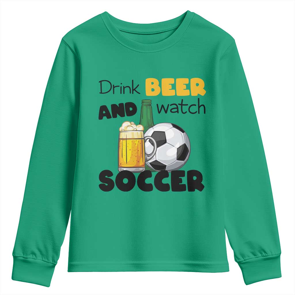 Drink Beer And Watch Soccer Youth Sweatshirt Funny Drinking Lover