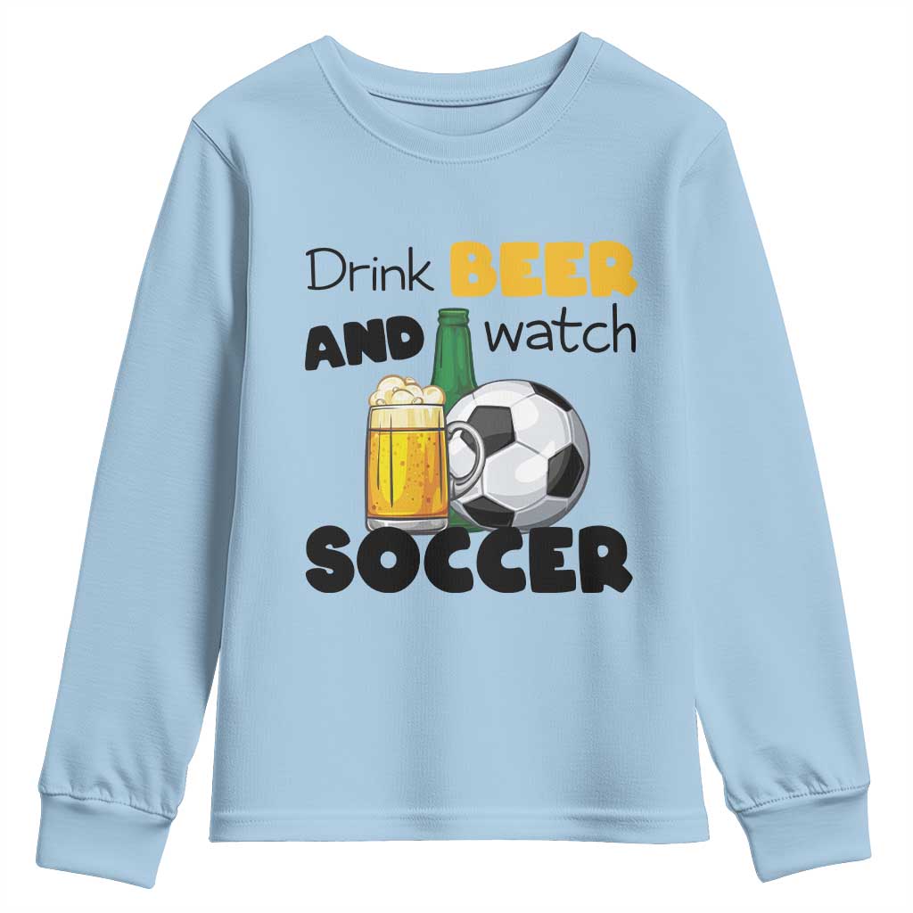 Drink Beer And Watch Soccer Youth Sweatshirt Funny Drinking Lover