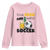 Drink Beer And Watch Soccer Youth Sweatshirt Funny Drinking Lover