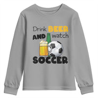 Drink Beer And Watch Soccer Youth Sweatshirt Funny Drinking Lover