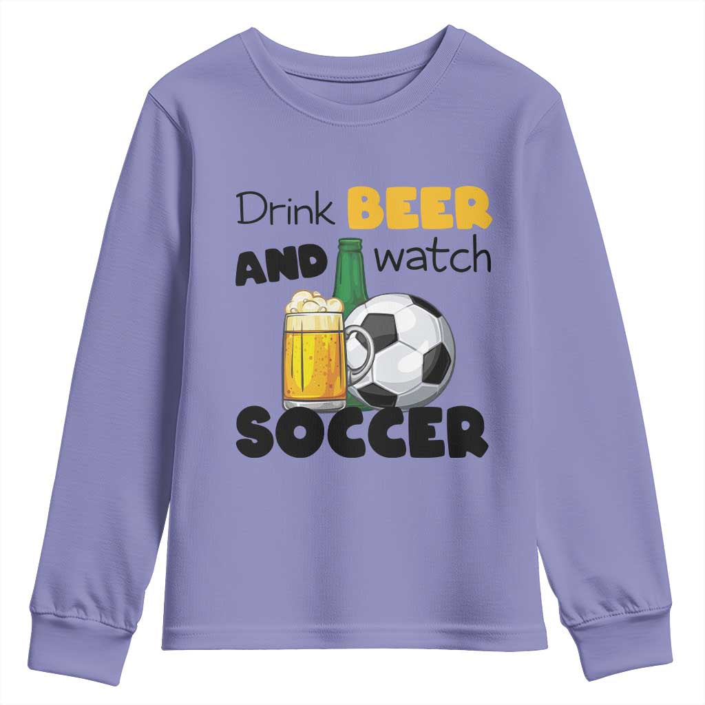Drink Beer And Watch Soccer Youth Sweatshirt Funny Drinking Lover