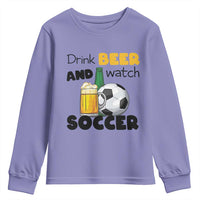 Drink Beer And Watch Soccer Youth Sweatshirt Funny Drinking Lover