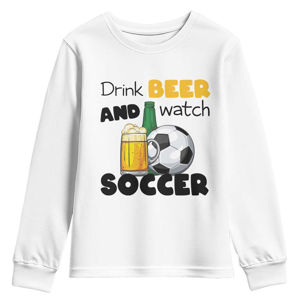 Drink Beer And Watch Soccer Youth Sweatshirt Funny Drinking Lover