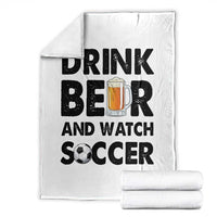 Drink Beer And Watch Soccer Throw Blanket Funny Beer Lover