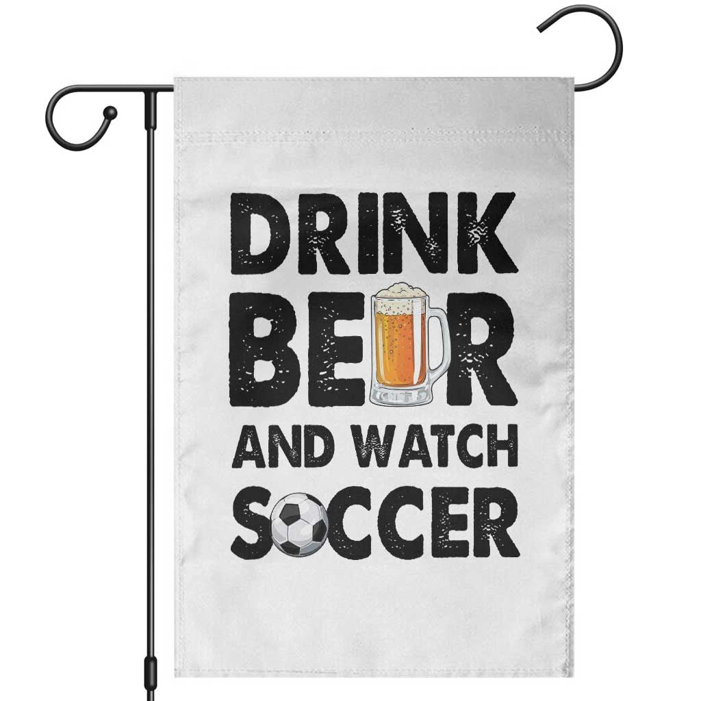Drink Beer And Watch Soccer Garden Flag Funny Beer Lover