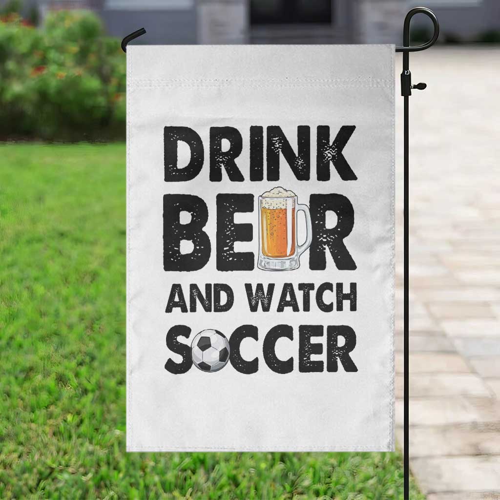 Drink Beer And Watch Soccer Garden Flag Funny Beer Lover