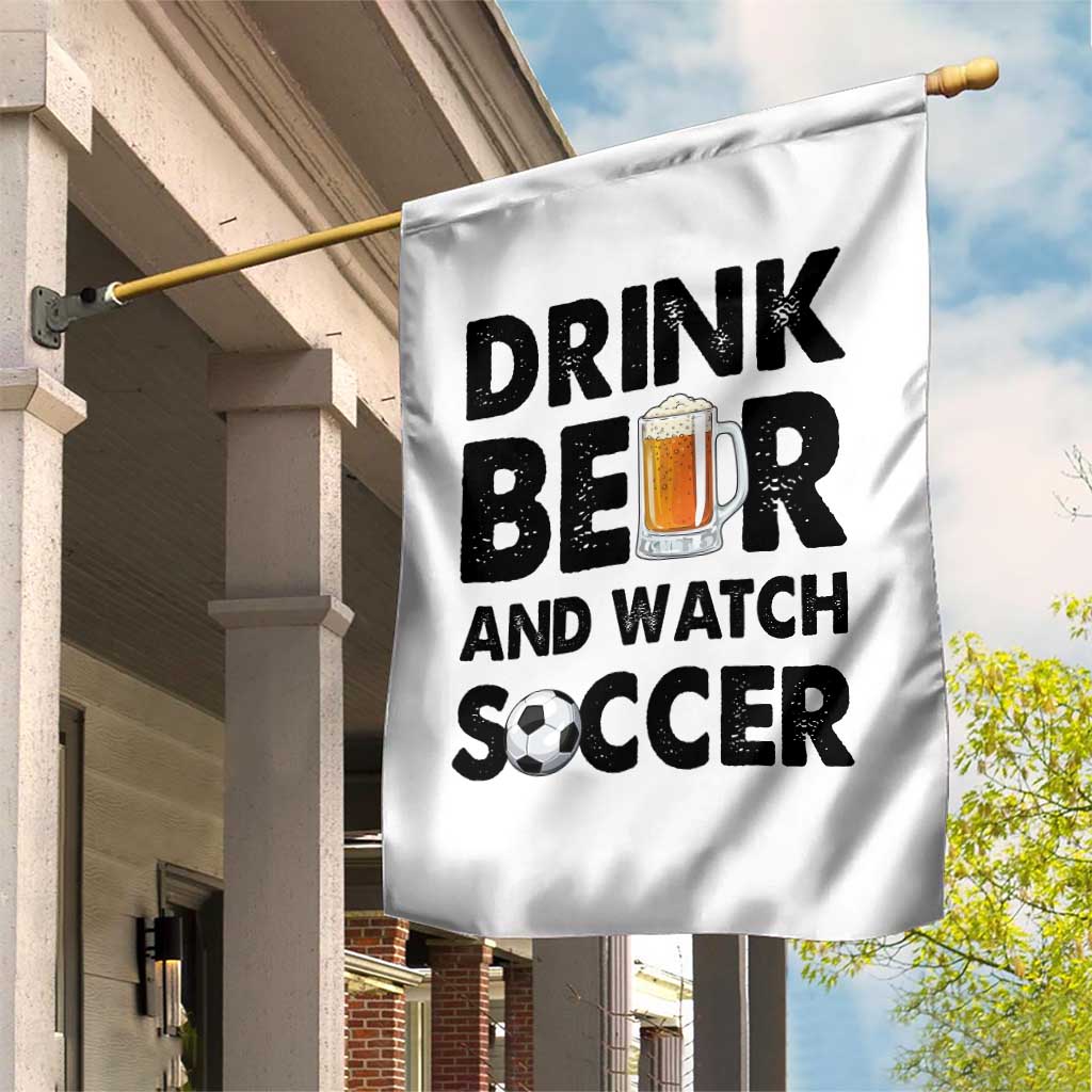 Drink Beer And Watch Soccer Garden Flag Funny Beer Lover