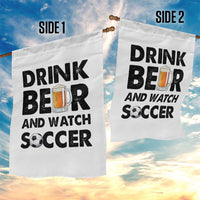 Drink Beer And Watch Soccer Garden Flag Funny Beer Lover