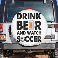 Drink Beer And Watch Soccer Spare Tire Cover Funny Beer Lover