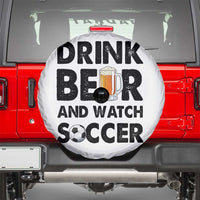 Drink Beer And Watch Soccer Spare Tire Cover Funny Beer Lover