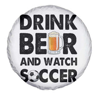 Drink Beer And Watch Soccer Spare Tire Cover Funny Beer Lover