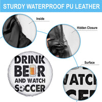 Drink Beer And Watch Soccer Spare Tire Cover Funny Beer Lover