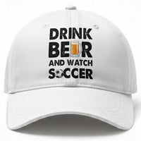 Drink Beer And Watch Soccer Baseball Cap Funny Beer Lover
