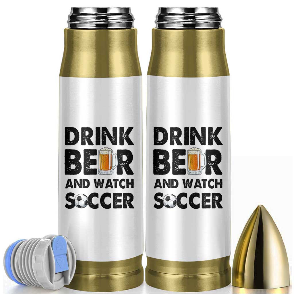 Drink Beer And Watch Soccer Bullet Tumbler Funny Beer Lover
