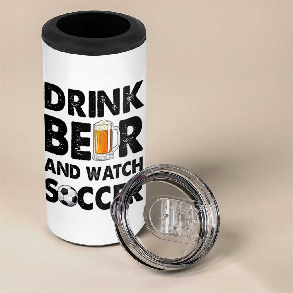 Drink Beer And Watch Soccer 4 in 1 Can Cooler Tumbler Funny Beer Lover