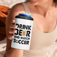 Drink Beer And Watch Soccer 4 in 1 Can Cooler Tumbler Funny Beer Lover