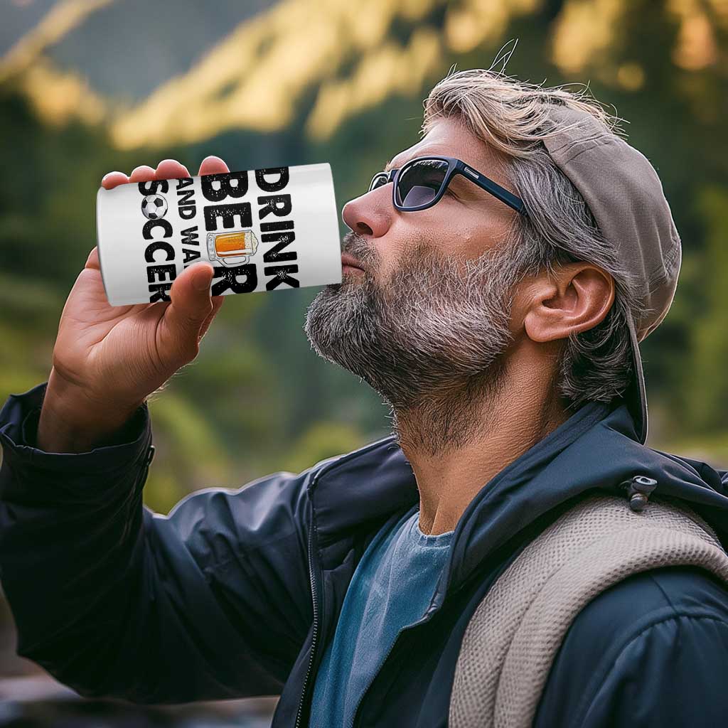 Drink Beer And Watch Soccer 4 in 1 Can Cooler Tumbler Funny Beer Lover