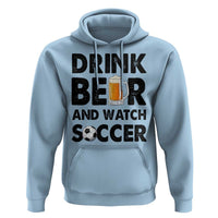Drink Beer And Watch Soccer Hoodie Funny Beer Lover