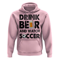 Drink Beer And Watch Soccer Hoodie Funny Beer Lover