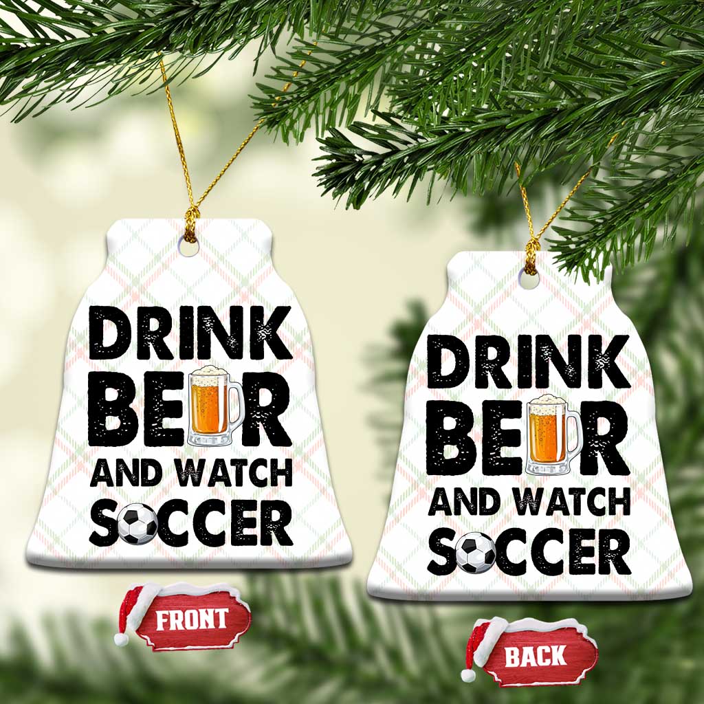 Drink Beer And Watch Soccer Ceramic Ornament Funny Beer Lover