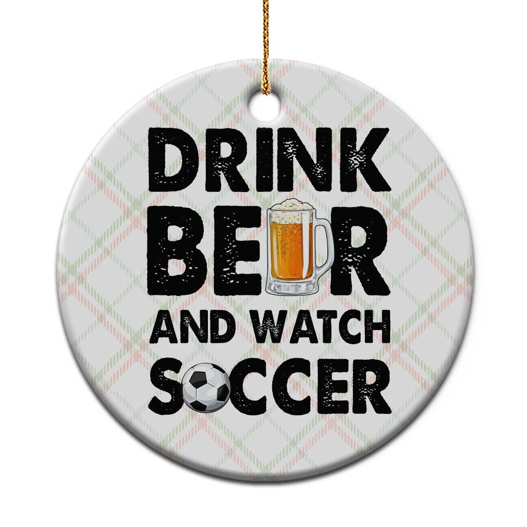 Drink Beer And Watch Soccer Ceramic Ornament Funny Beer Lover