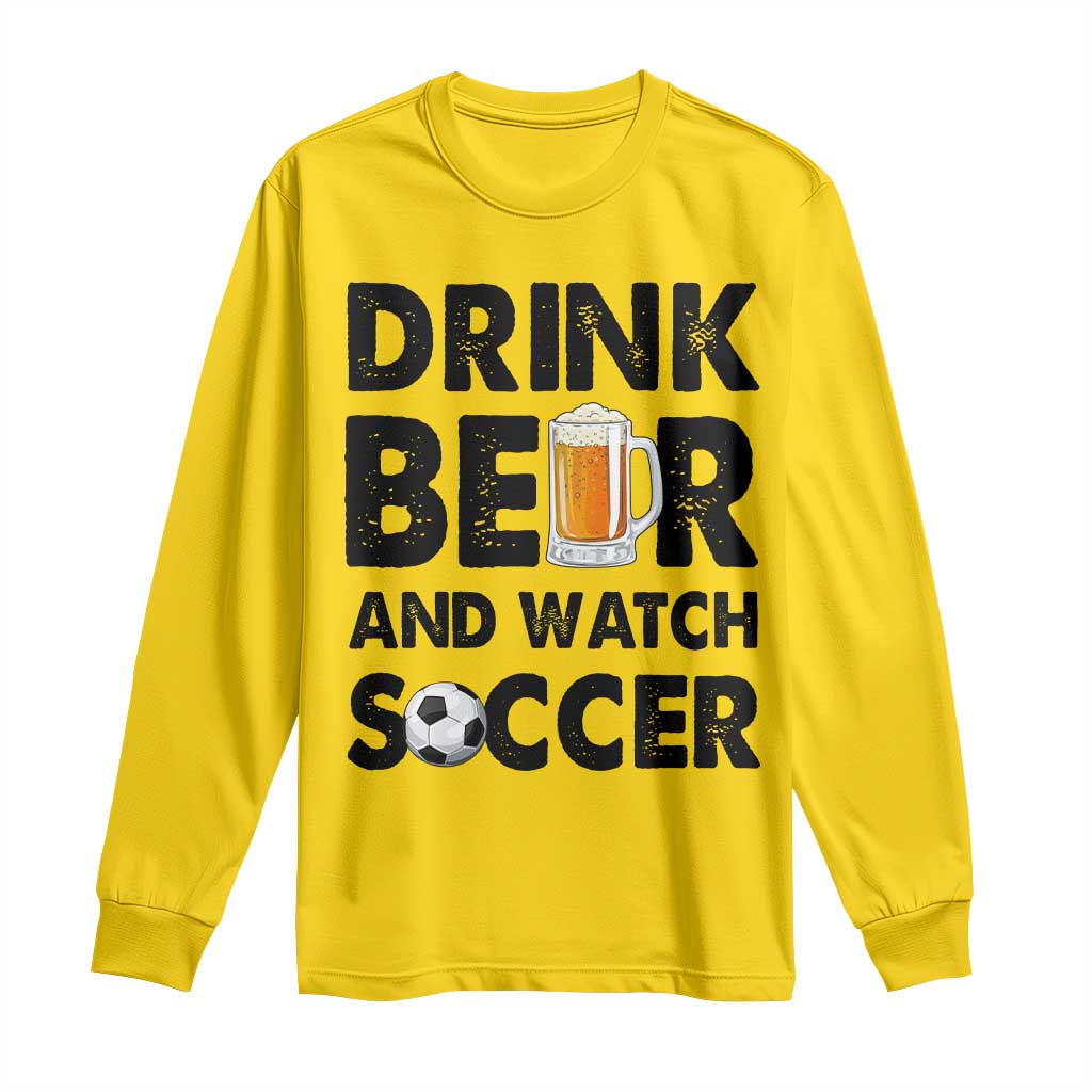 Drink Beer And Watch Soccer Long Sleeve Shirt Funny Beer Lover