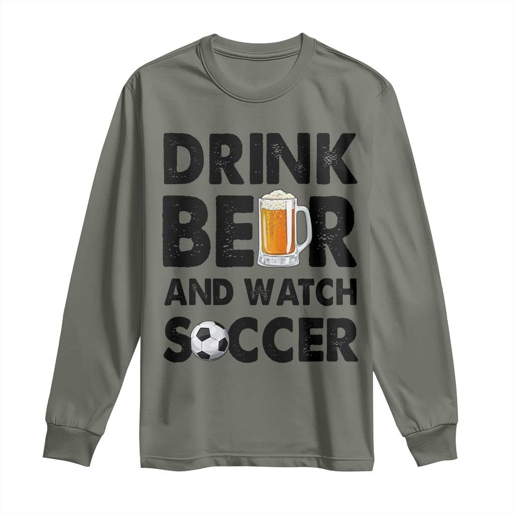 Drink Beer And Watch Soccer Long Sleeve Shirt Funny Beer Lover
