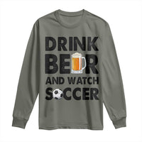 Drink Beer And Watch Soccer Long Sleeve Shirt Funny Beer Lover