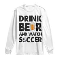 Drink Beer And Watch Soccer Long Sleeve Shirt Funny Beer Lover