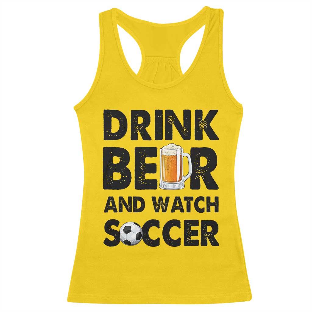 Drink Beer And Watch Soccer Racerback Tank Top Funny Beer Lover