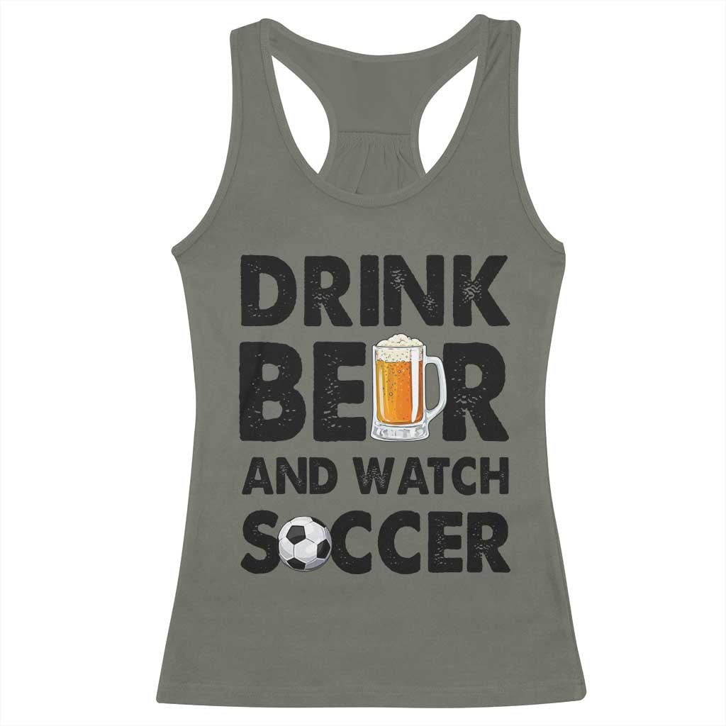 Drink Beer And Watch Soccer Racerback Tank Top Funny Beer Lover