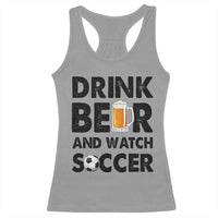 Drink Beer And Watch Soccer Racerback Tank Top Funny Beer Lover