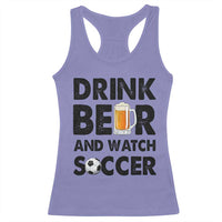 Drink Beer And Watch Soccer Racerback Tank Top Funny Beer Lover