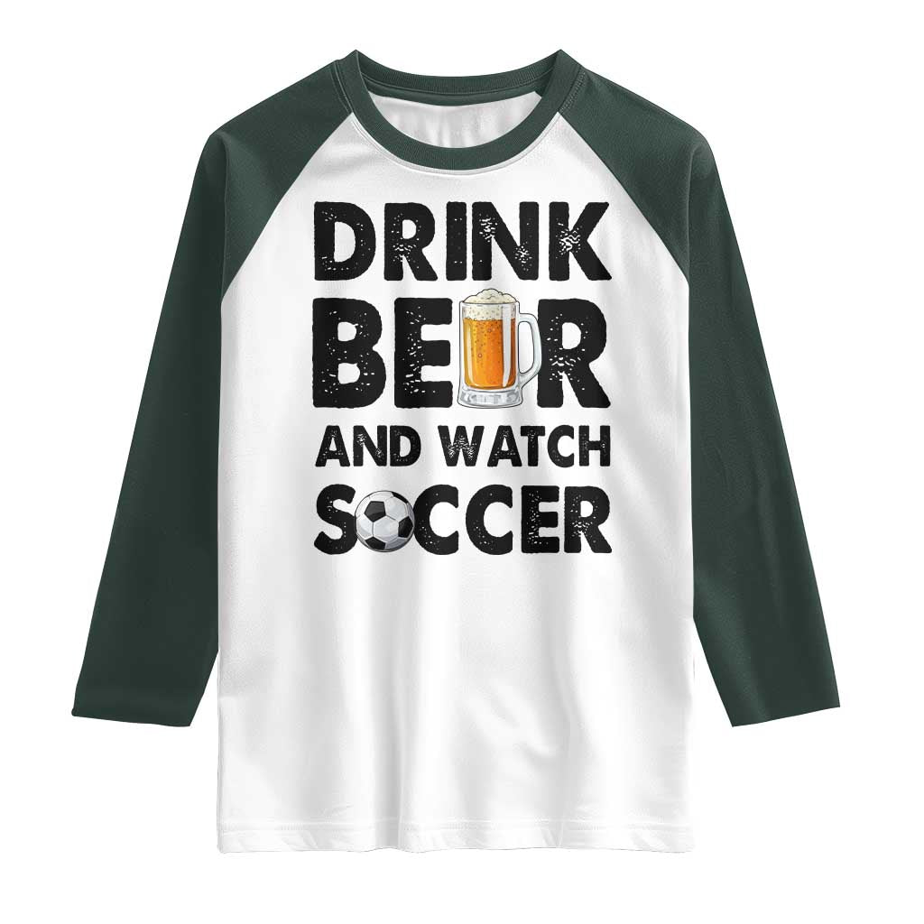 Drink Beer And Watch Soccer Raglan Shirt Funny Beer Lover